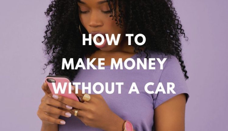 how-to-make-money-without-a-car-in-2025